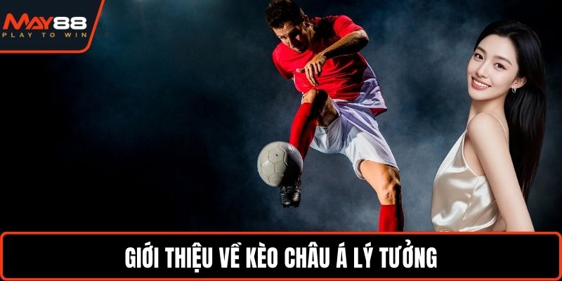 Giới thiệu về kèo châu Á lý tưởng