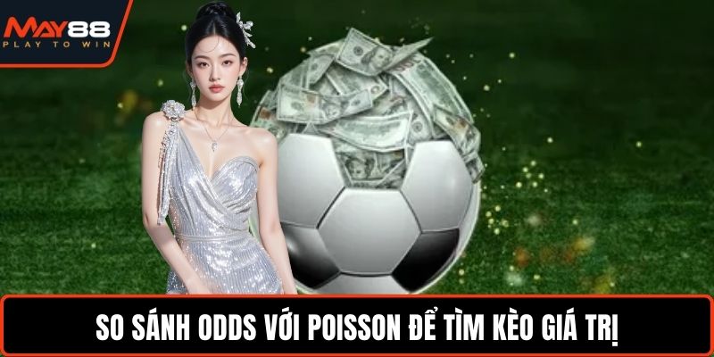 So sánh odds với Poisson để tìm kèo giá trị